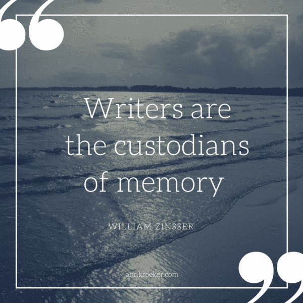 "Writers are the custodians of memory" - William Zinsser (via Ann Kroeker, Writing Coach)