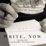 Write, Now - Episode #68: Ann Kroeker, Writing Coach