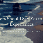 Writers Should Say Yes to New Experiences - episode #55 Ann Kroeker, Writing Coach